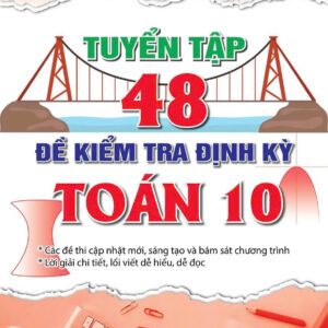 Tuyển tập 48 đề kiểm tra định kỳ toán 10