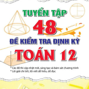 Tuyển tập 48 đề kiểm tra định kỳ toán 12