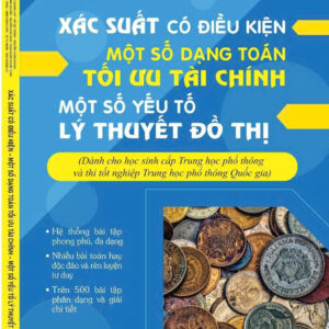 XÁC SUẤT CÓ ĐIỀU KIỆN – MỘT SỐ DẠNG TOÁN TỐI ƯU TÀI CHÍNH – MỘT SỐ YẾU TỐ LÝ THUYẾT ĐỒ THỊ